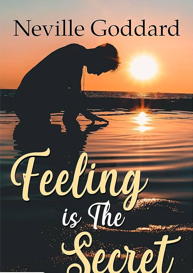 "Feeling Is The Secret" by Neville Goddard